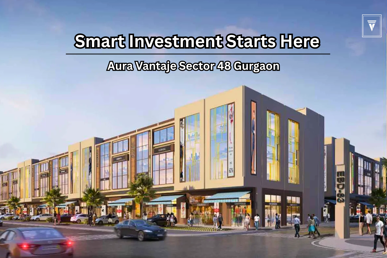 Aura Vantaje Sector 48 Gurgaon – Retail Shops, Food Court & Office Spaces for Sale