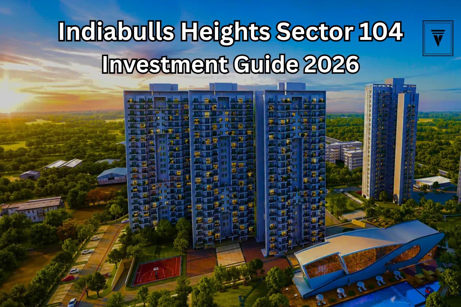 Indiabulls Heights Sector 104 Investment Guide: Future Growth & Benefits