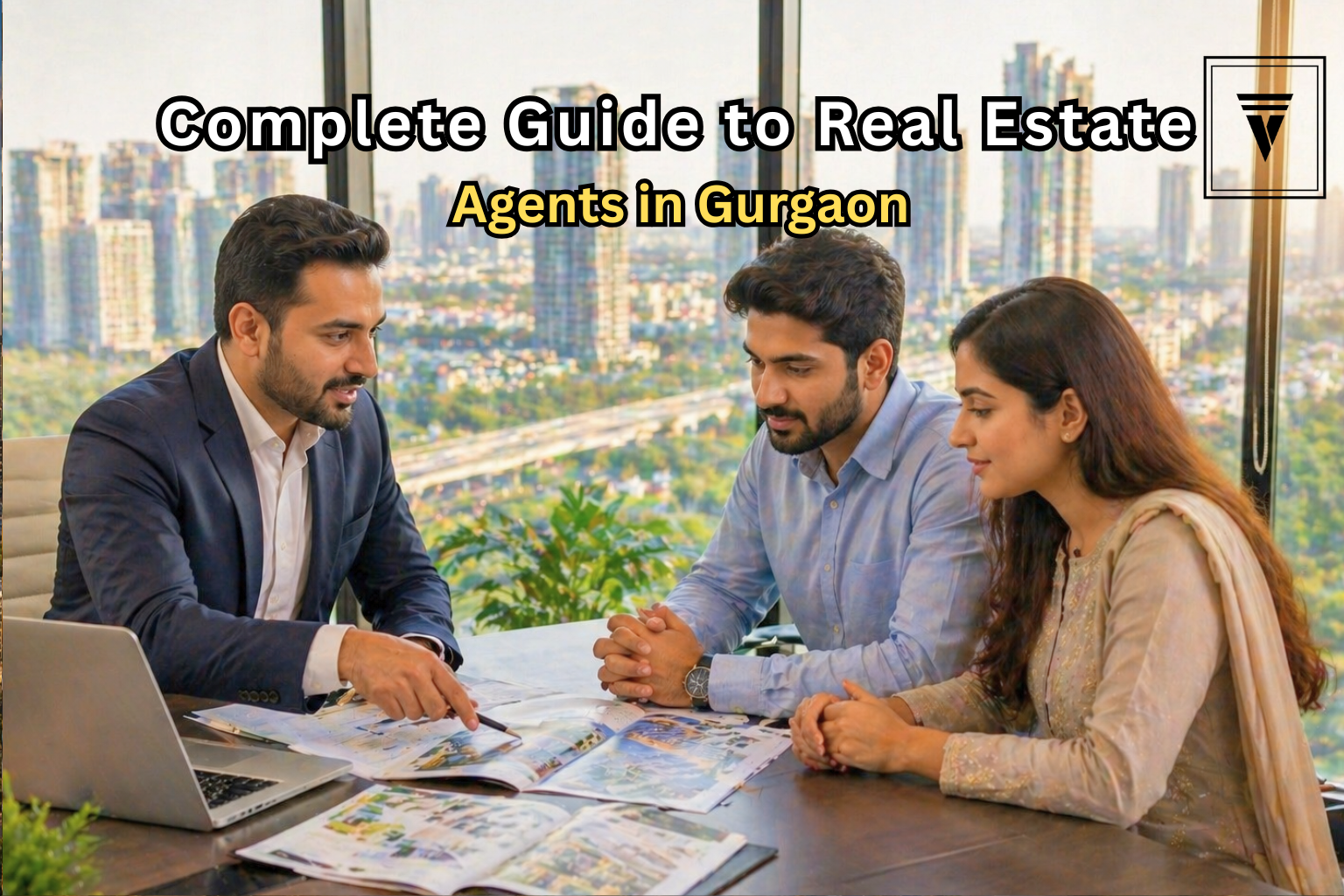 Real Estate Agents in Gurgaon: Complete Guide to Choosing the Right Property Expert