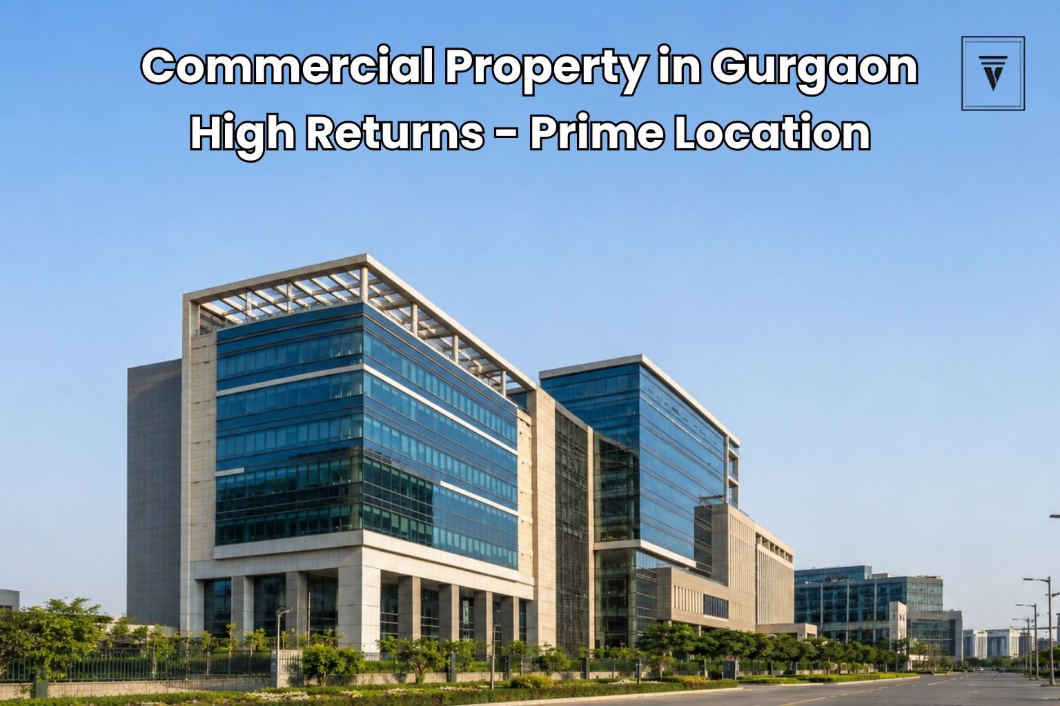 Why Commercial Property in Gurgaon Is a Smart Investment Choice
