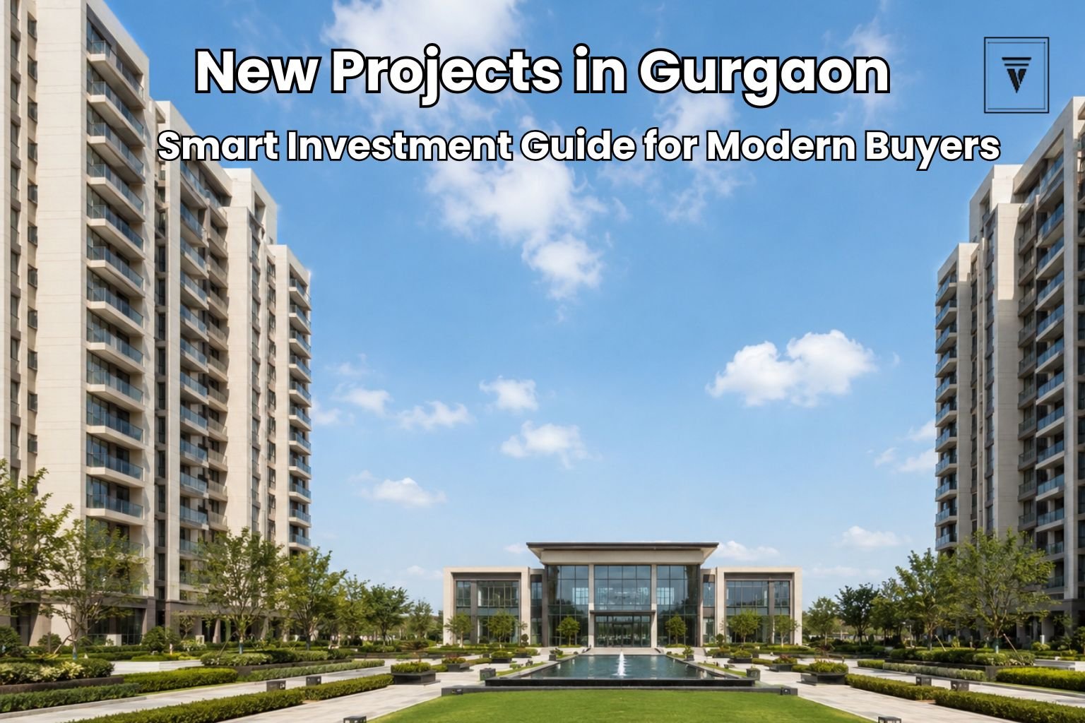 New Projects in Gurgaon: Smart Investment Guide for Buyers