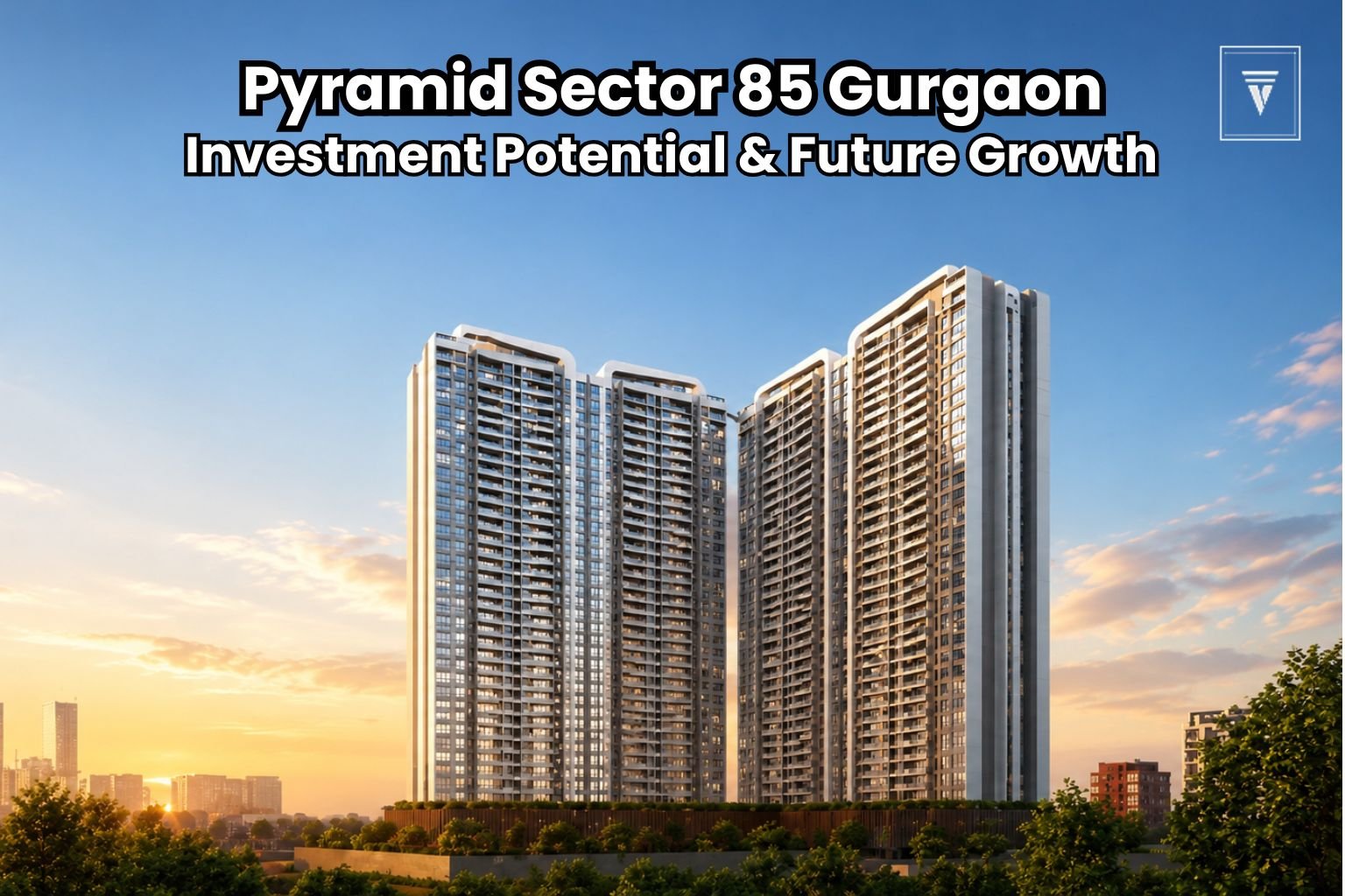 Pyramid Sector 85 Gurgaon: Investment Potential and Future Growth